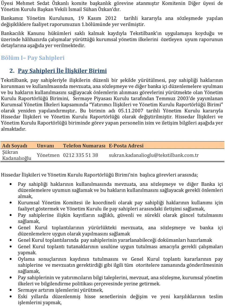 Bankacılık Kanunu hükümleri saklı kalmak kaydıyla Tekstilbank ın uygulamaya koyduğu ve üzerinde hâlihazırda çalışmalar yürüttüğü kurumsal yönetim ilkelerini özetleyen uyum raporunun detaylarına