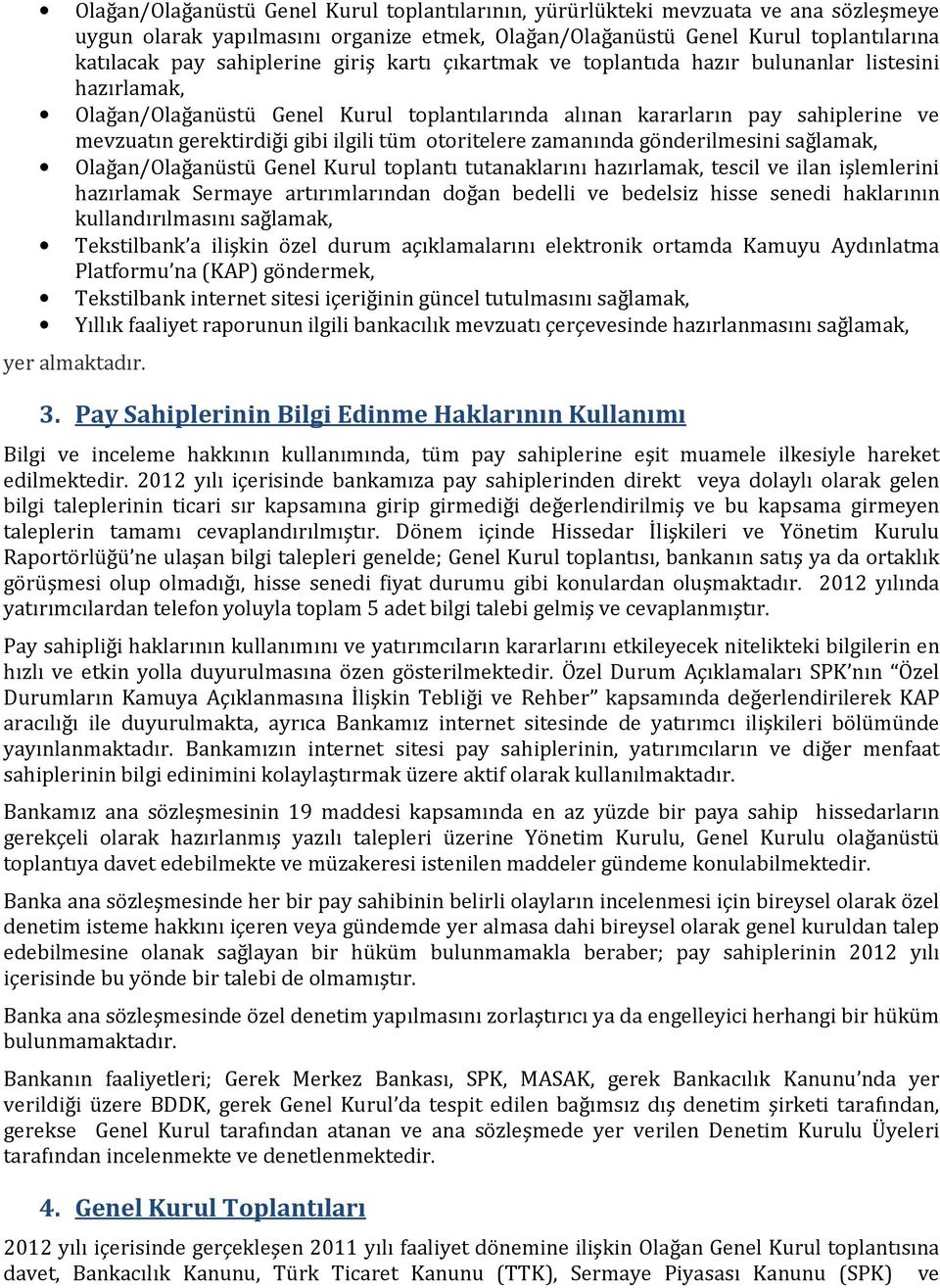 otoritelere zamanında gönderilmesini sağlamak, Olağan/Olağanüstü Genel Kurul toplantı tutanaklarını hazırlamak, tescil ve ilan işlemlerini hazırlamak Sermaye artırımlarından doğan bedelli ve bedelsiz