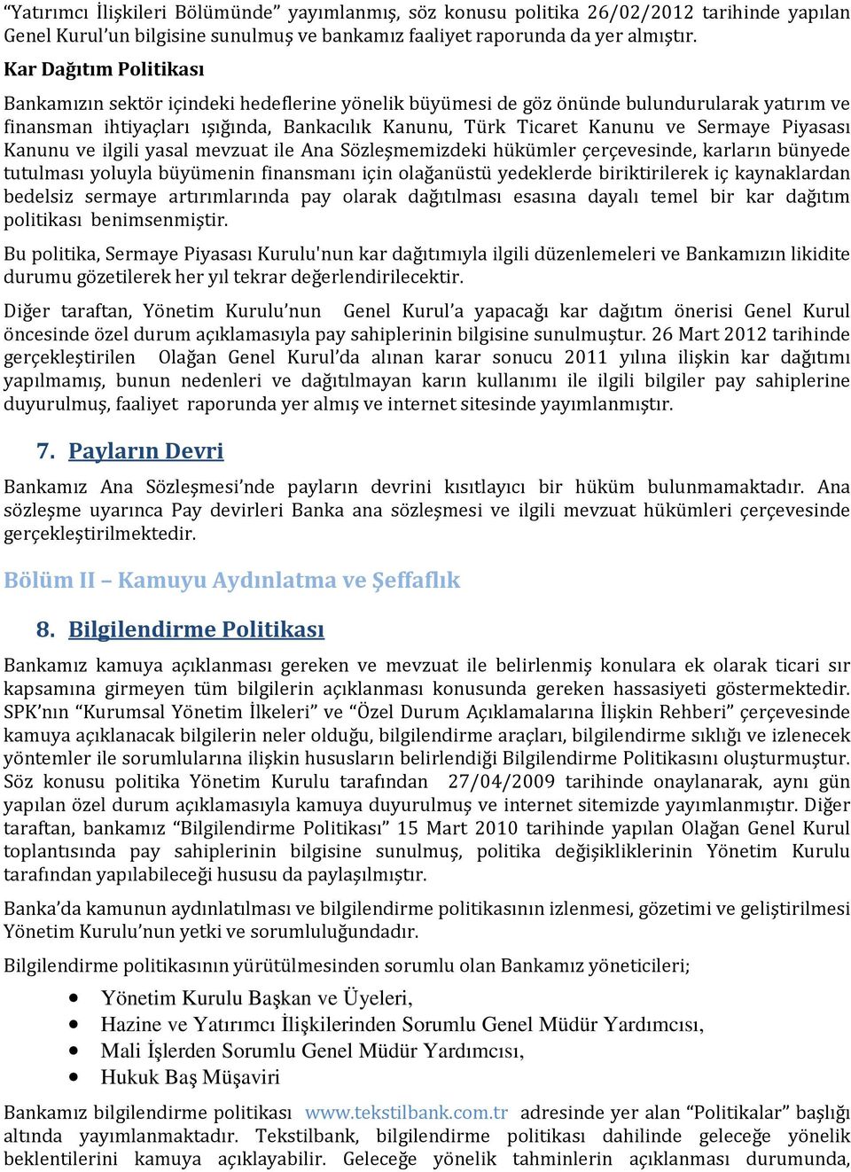 Sermaye Piyasası Kanunu ve ilgili yasal mevzuat ile Ana Sözleşmemizdeki hükümler çerçevesinde, karların bünyede tutulması yoluyla büyümenin finansmanı için olağanüstü yedeklerde biriktirilerek iç