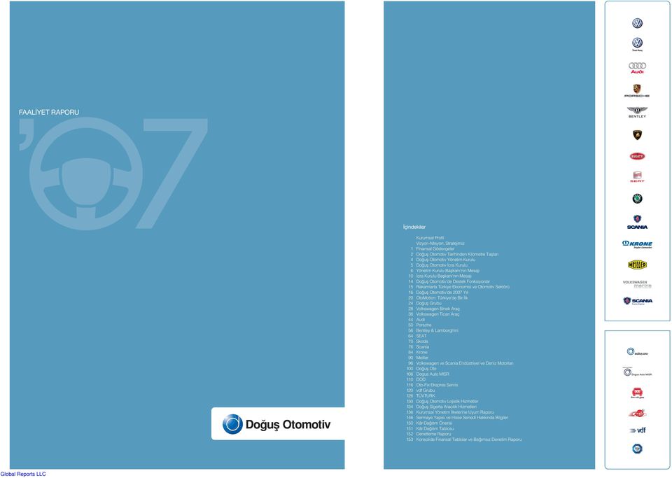20 OtoMotion: Türkiye de Bir lk 24 Do ufl Grubu 28 Volkswagen Binek Araç 36 Volkswagen Ticari Araç 44 Audi 50 Porsche 56 Bentley & Lamborghini 64 SEAT 70 Skoda 76 Scania 84 Krone 90 Meiller 96