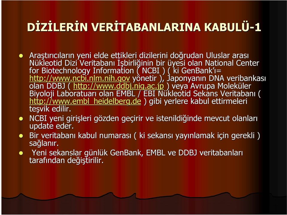 jp ) veya Avrupa Moleküler ler Biyoloji Laboratuarı olan EMBL / EBI Nükleotid N Sekans Veritabanı ( http://www.embl embl_heidelberg.de ) gibi yerlere kabul ettirmeleri teşvik edilir.