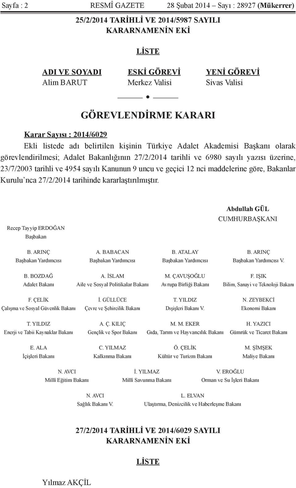 yazısı üzerine, 23/7/2003 tarihli ve 4954 sayılı Kanunun 9 uncu ve geçici 12 nci maddelerine göre, Bakanlar Kurulu nca 27/2/2014 tarihinde kararlaştırılmıştır.