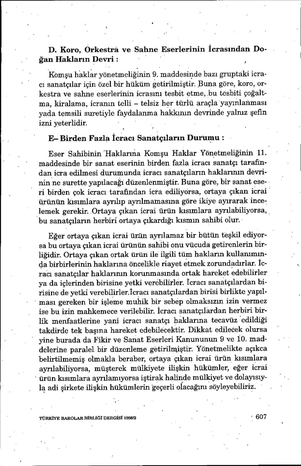 bu tesbiti ço ğaitma, kiralama, icran ın telli - telsiz her türlü araçla yay ınlanmas ı yada temsili suretiyle faydalannıa hakkımn devrinde yalmz şefin izni yeterlidir.