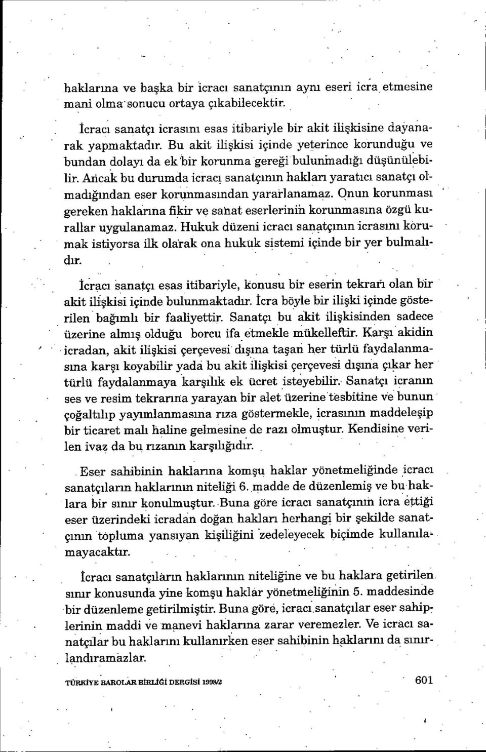 Aıicak bu durumda icrac ı sanatçınm hakları yaratıcı sanatç ı olmadığından eser korunmasından yaratlanamaz.