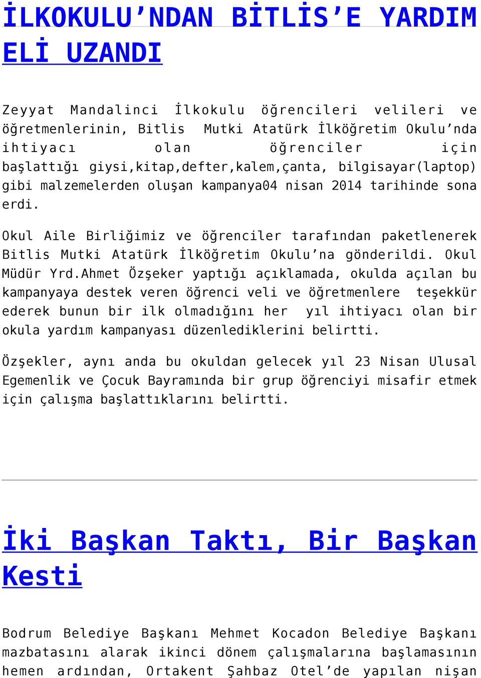 Okul Aile Birliğimiz ve öğrenciler tarafından paketlenerek Bitlis Mutki Atatürk İlköğretim Okulu na gönderildi. Okul Müdür Yrd.