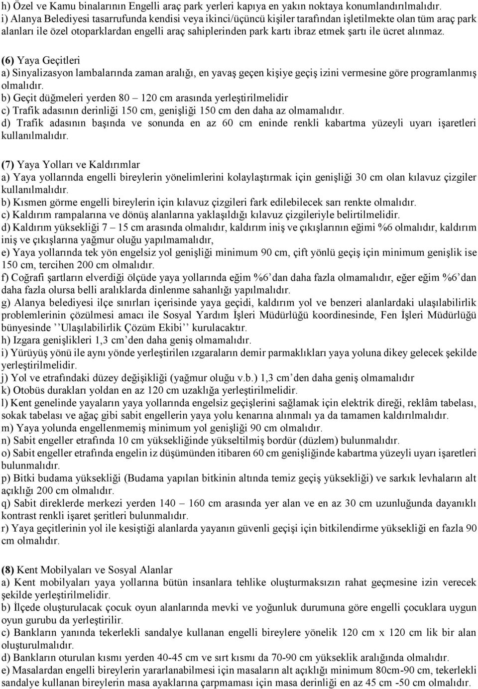 ile ücret alınmaz. (6) Yaya Geçitleri a) Sinyalizasyon lambalarında zaman aralığı, en yavaş geçen kişiye geçiş izini vermesine göre programlanmış olmalıdır.