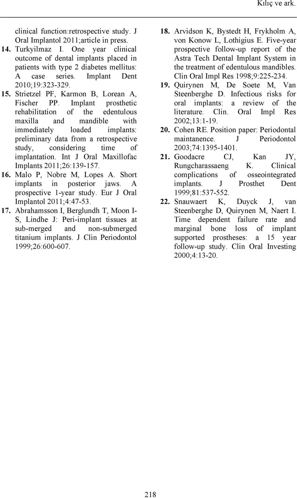 Implant prosthetic rehabilitation of the edentulous maxilla and mandible with immediately loaded implants: preliminary data from a retrospective study, considering time of implantation.