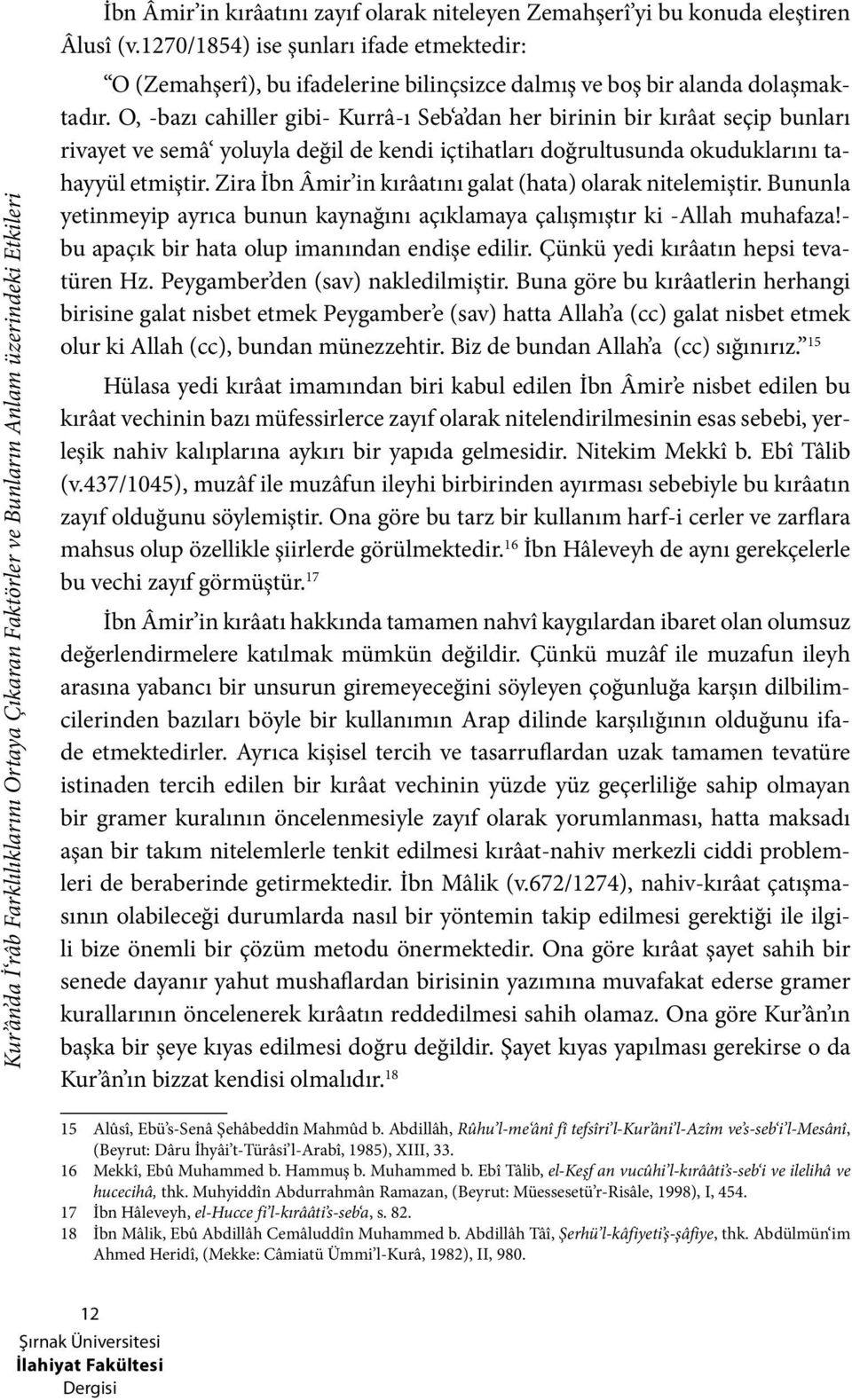 O, -bazı cahiller gibi- Kurrâ-ı Seb a dan her birinin bir kırâat seçip bunları rivayet ve semâ yoluyla değil de kendi içtihatları doğrultusunda okuduklarını tahayyül etmiştir.