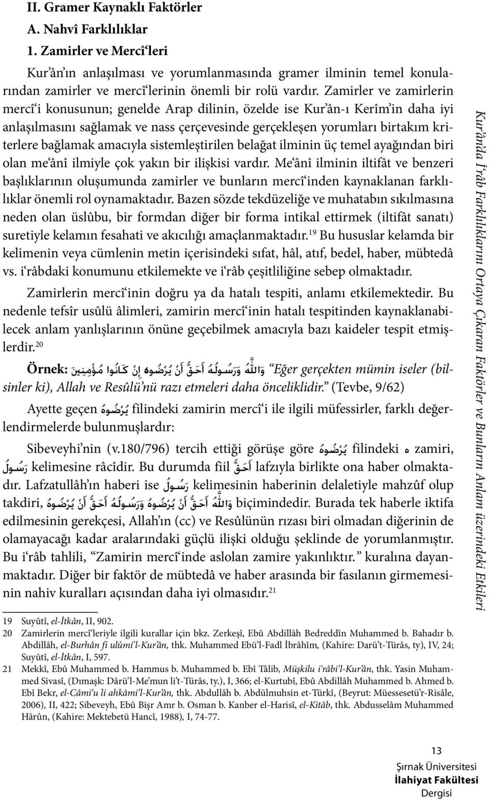 Zamirler ve zamirlerin mercî i konusunun; genelde Arap dilinin, özelde ise Kur ân-ı Kerîm in daha iyi anlaşılmasını sağlamak ve nass çerçevesinde gerçekleşen yorumları birtakım kriterlere bağlamak