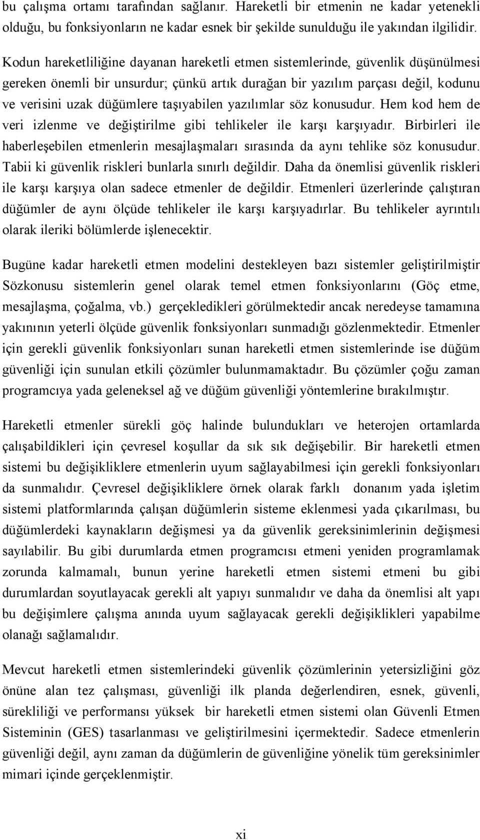 yaz mlar söz konusudur. Hem kod hem de veri izlenme ve de tirilme gibi tehlikeler ile kar kar yad r. Birbirleri ile haberle ebilen etmenlerin mesajla malar s ras nda da ayn tehlike söz konusudur.