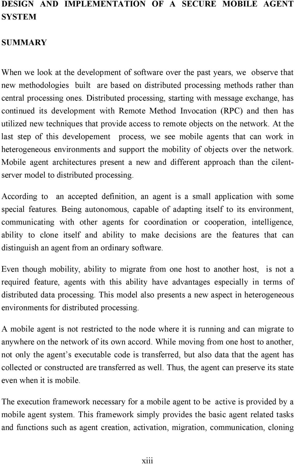 Distributed processing, starting with message exchange, has continued its development with Remote Method Invocation (RPC) and then has utilized new techniques that provide access to remote objects on