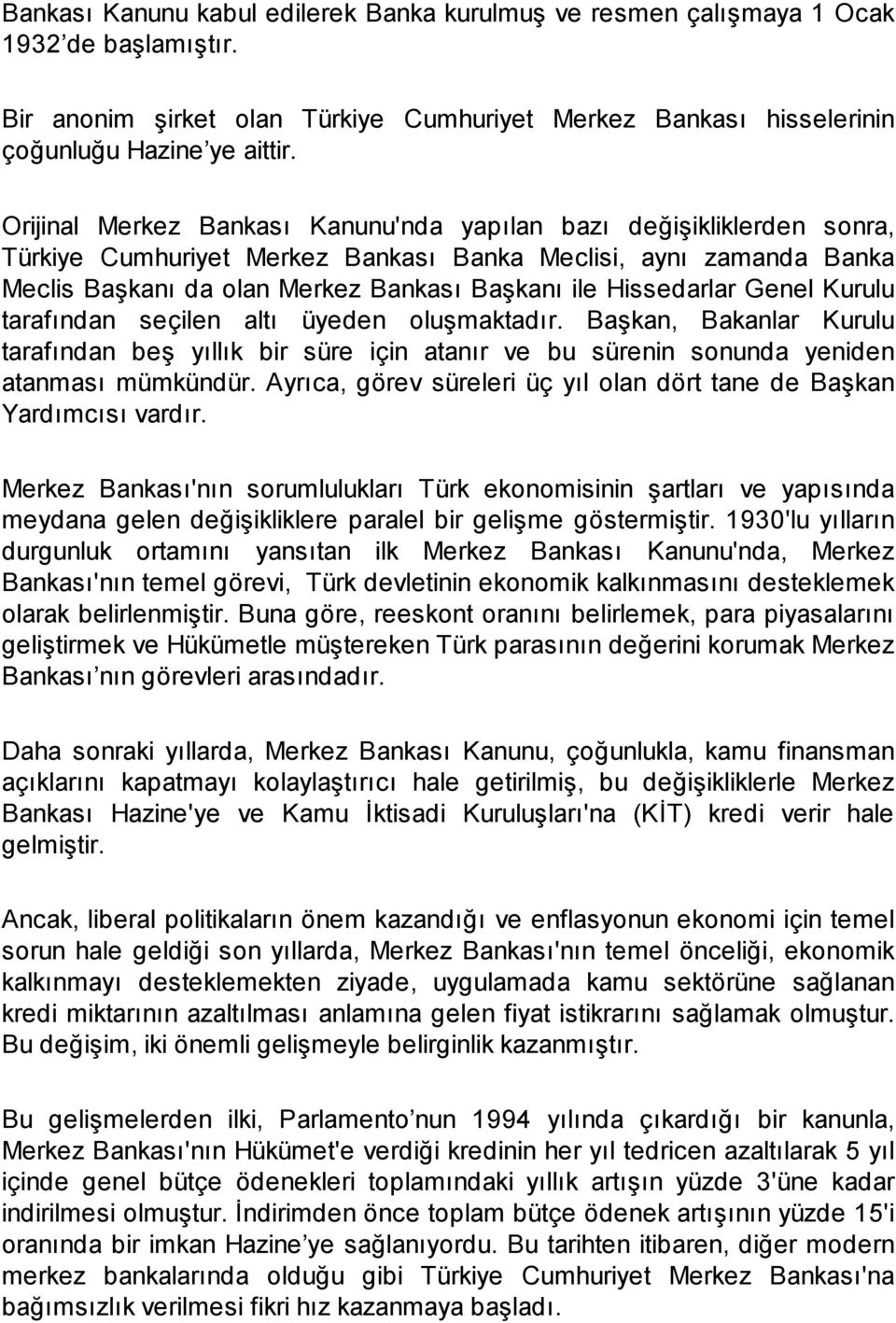 Hissedarlar Genel Kurulu tarafından seçilen altı üyeden oluşmaktadır. Başkan, Bakanlar Kurulu tarafından beş yıllık bir süre için atanır ve bu sürenin sonunda yeniden atanması mümkündür.