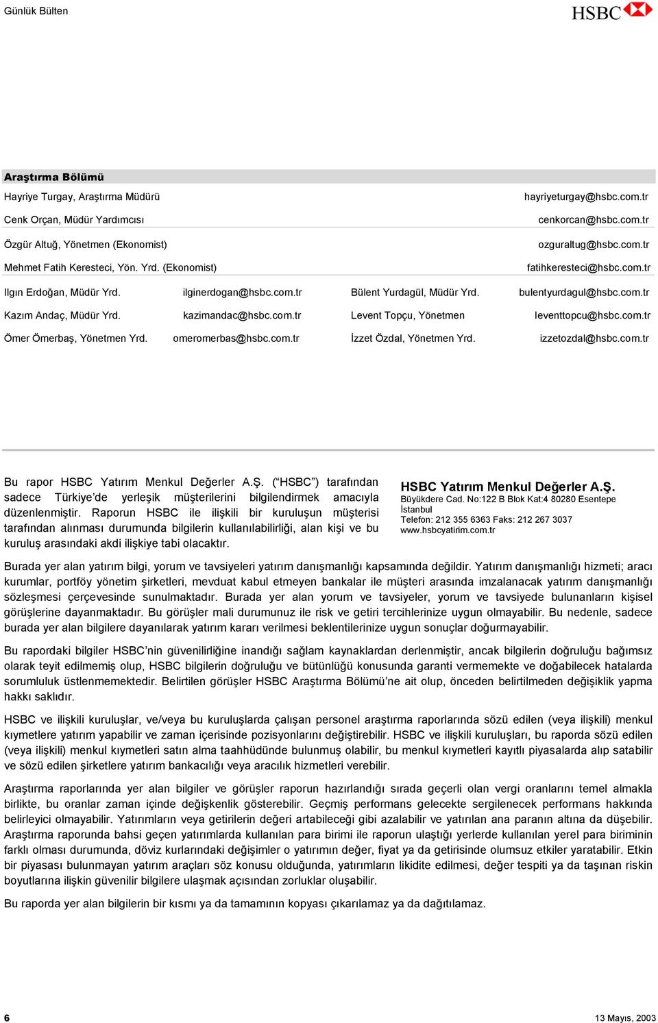 kazimandac@hsbc.com.tr Levent Topçu, Yönetmen leventtopcu@hsbc.com.tr Ömer Ömerbaş, Yönetmen Yrd. omeromerbas@hsbc.com.tr İzzet Özdal, Yönetmen Yrd. izzetozdal@hsbc.com.tr Bu rapor HSBC Yatırım Menkul Değerler A.