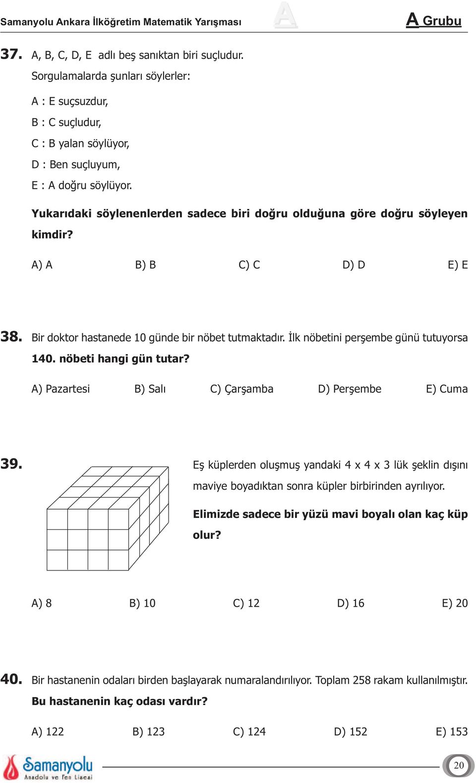 Đlk nöbetini perşembe günü tutuyorsa 140. nöbeti hangi gün tutar? A) Pazartesi B) Salı C) Çarşamba D) Perşembe E) Cuma 39.