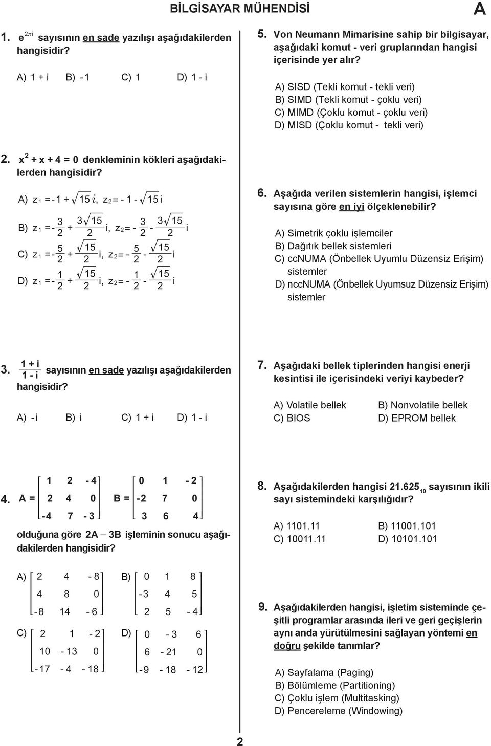 ) SISD (Tekli komut - tekli veri) B) SIMD (Tekli komut - çoklu veri) C) MIMD (Çoklu komut - çoklu veri) D) MISD (Çoklu komut - tekli veri).