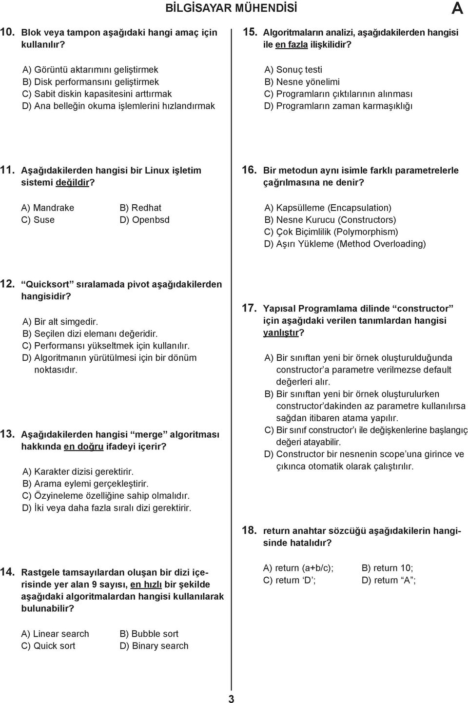 lgoritmaların analizi, aşağıdakilerden hangisi ile en fazla ilişkilidir? ) Sonuç testi B) Nesne yönelimi C) Programların çıktılarının alınması D) Programların zaman karmaşıklığı 11.