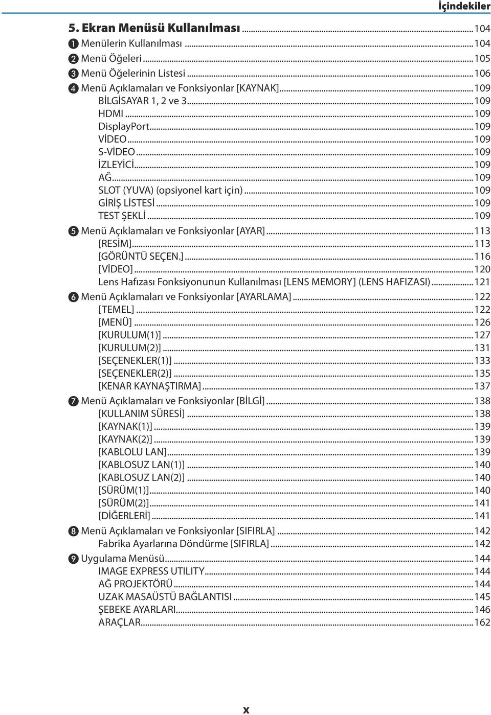 ..109 ❺ Menü Açıklamaları ve Fonksiyonlar [AYAR]...113 [RESİM]...113 [GÖRÜNTÜ SEÇEN.]...116 [VİDEO]...120 Lens Hafızası Fonksiyonunun Kullanılması [LENS MEMORY] (LENS HAFIZASI).