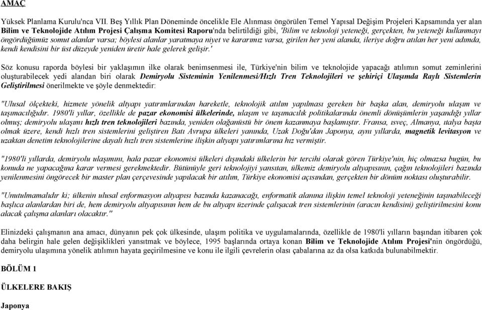 'Bilim ve teknoloji yeteneği, gerçekten, bu yeteneği kullanmayı öngördüğümüz somut alanlar varsa; böylesi alanlar yaratmaya niyet ve kararımız varsa, girilen her yeni alanda, ileriye doğru atılan her