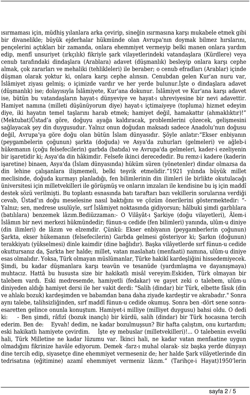 adavet (düşmanlık) besleyip onlara karşı cephe almak, çok zararları ve mehaliki (tehlikleleri) ile beraber; o cenub efradları (Arablar) içinde düşman olarak yoktur ki, onlara karşı cephe alınsın.