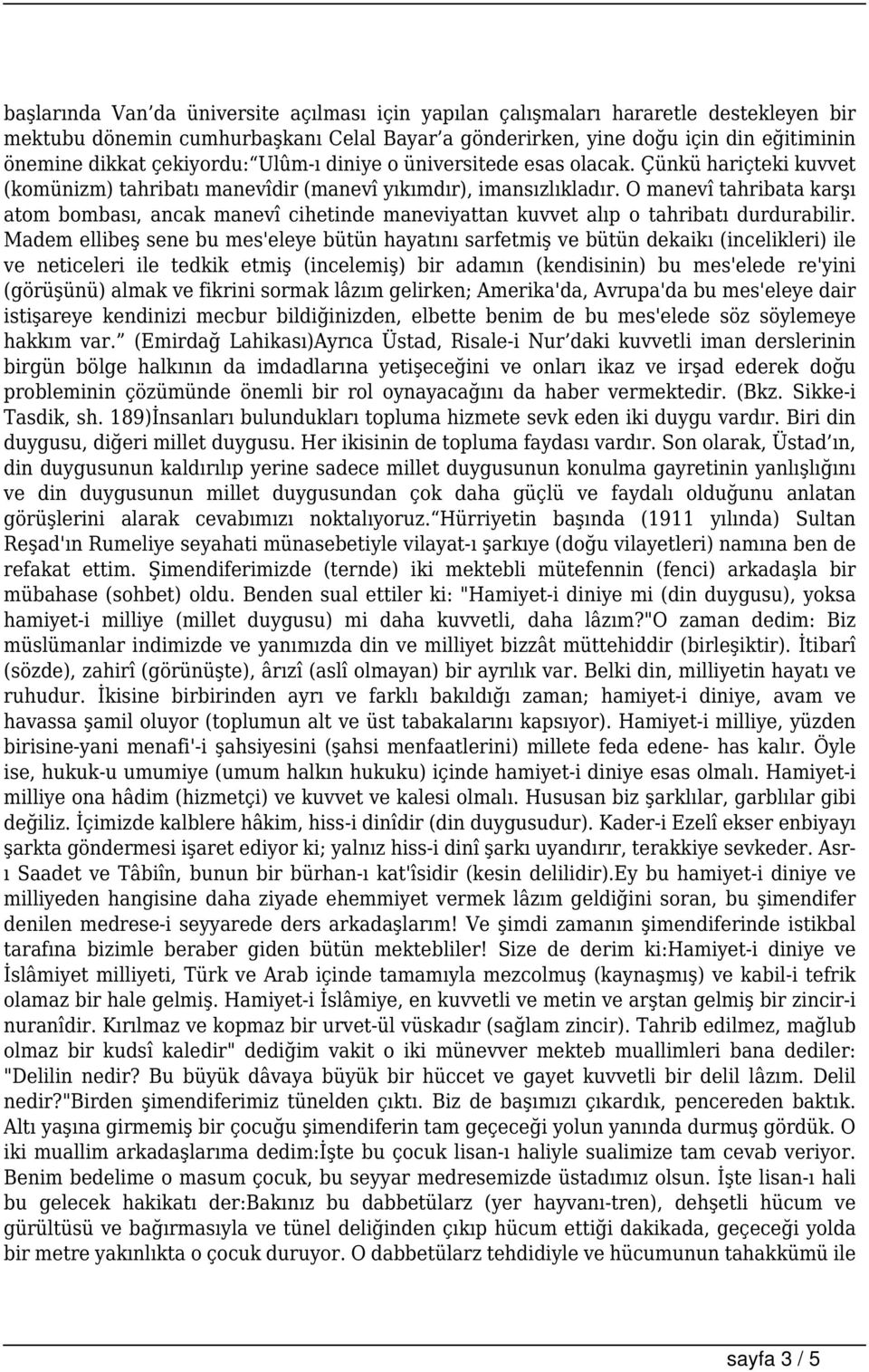 O manevî tahribata karşı atom bombası, ancak manevî cihetinde maneviyattan kuvvet alıp o tahribatı durdurabilir.