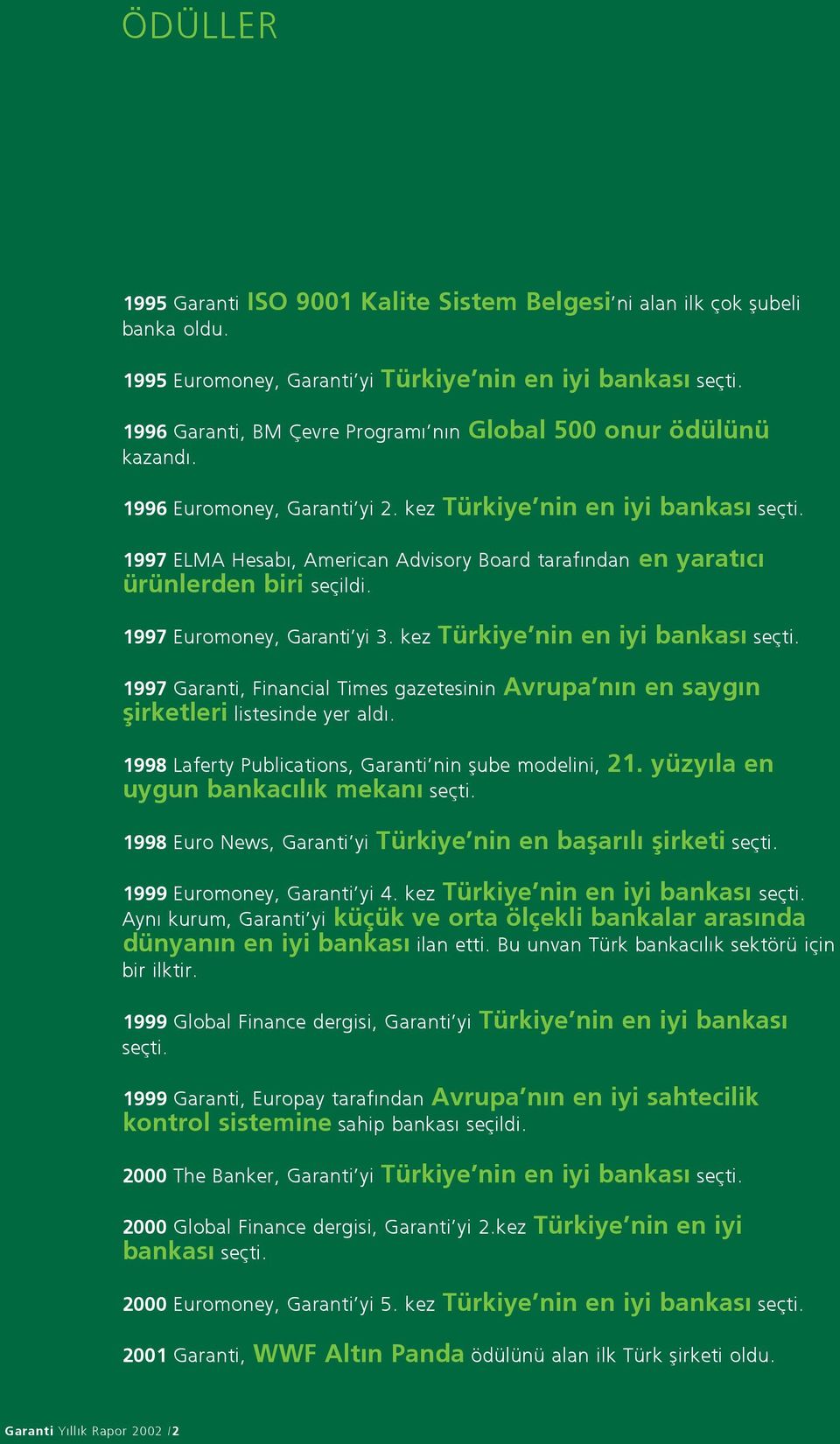 1997 ELMA Hesab, American Advisory Board taraf ndan en yarat c ürünlerden biri seçildi. 1997 Euromoney, Garanti yi 3. kez Türkiye nin en iyi bankas seçti.