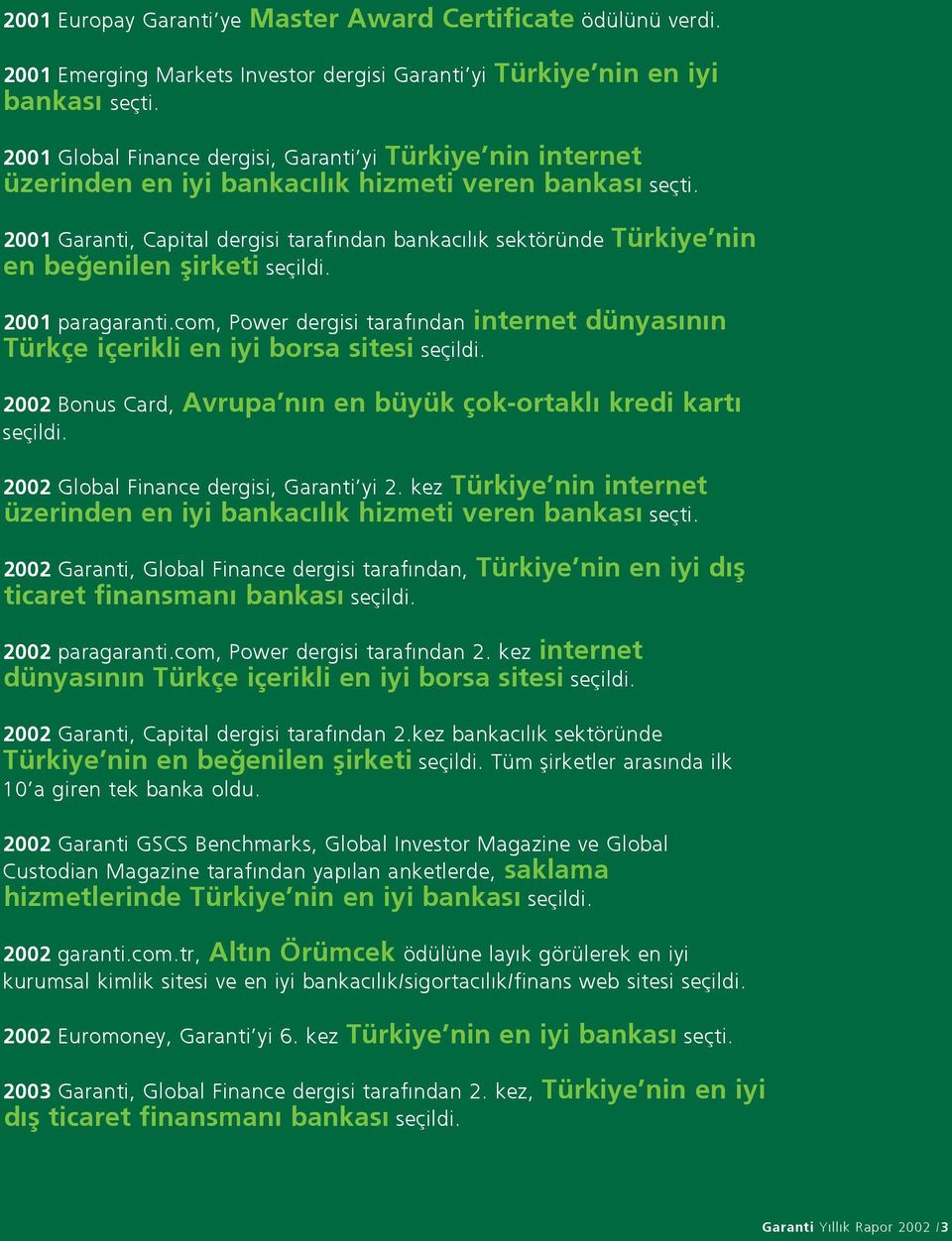 2001 Garanti, Capital dergisi taraf ndan bankac l k sektöründe Türkiye nin en be enilen flirketi seçildi. 2001 paragaranti.