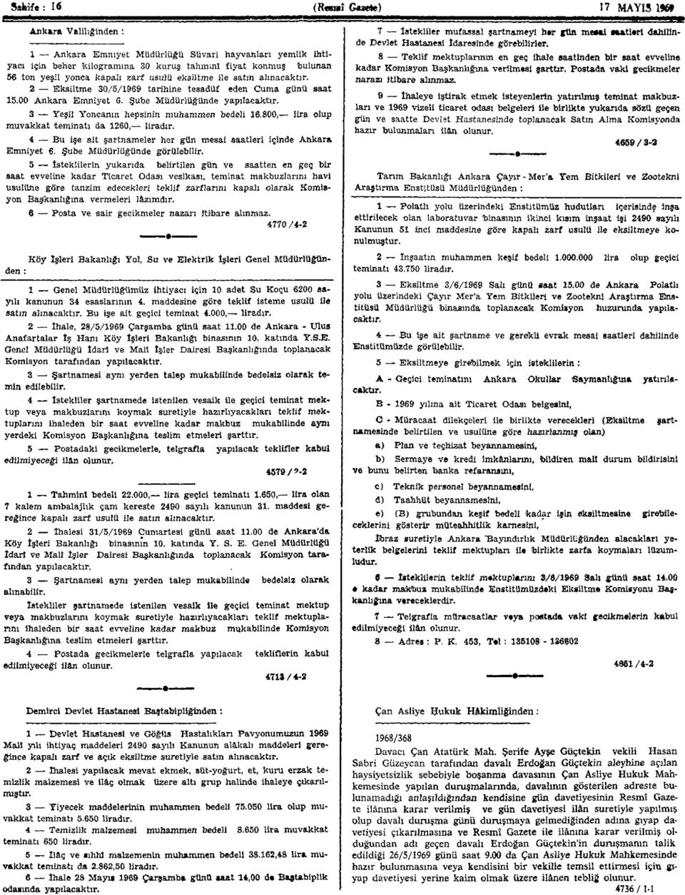 alınacaktır. Eksiltme 0/5/99 tarihine tesadüf eden Cuma günü saat 5.00 Ankara Emniyet. Şube Müdürlüğünde yapılacaktır. Yeşil Yoncanın hepsinin muhammen bedeli.