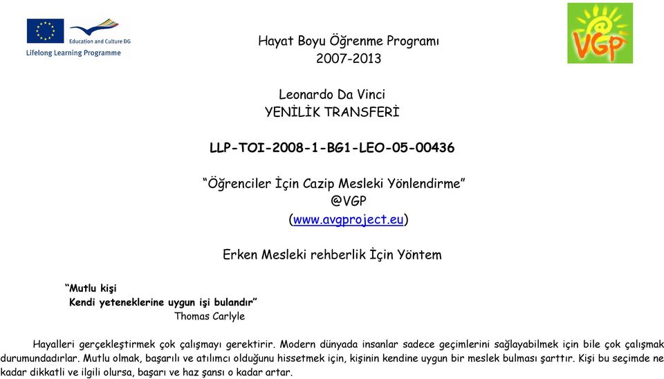 eu) Erken Mesleki rehberlik İçin Yöntem Mutlu kişi Kendi yeteneklerine uygun işi bulandır Thomas Carlyle Hayalleri gerçekleştirmek çok çalışmayı