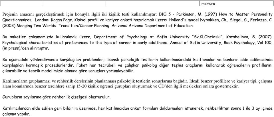 Arizona: Arizona Department of Education. Bu anketler çalışmamızda kullanılmak üzere, Department of Psychology at Sofia University Sv.Kl.Ohridski, Karabeliova, S. (2007).