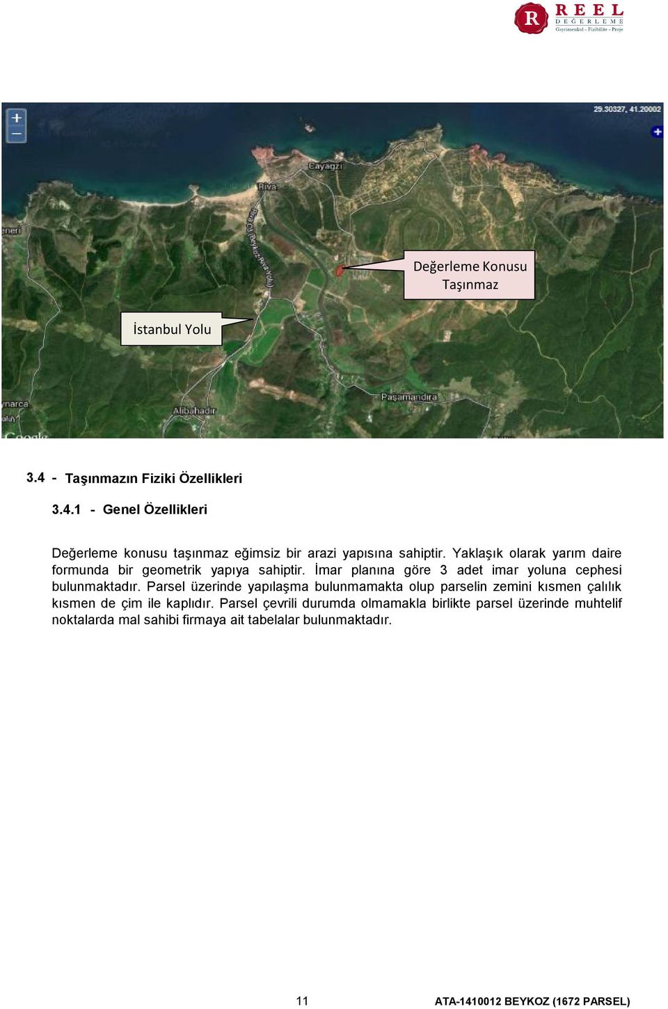 Parsel üzerinde yapılaşma bulunmamakta olup parselin zemini kısmen çalılık kısmen de çim ile kaplıdır.