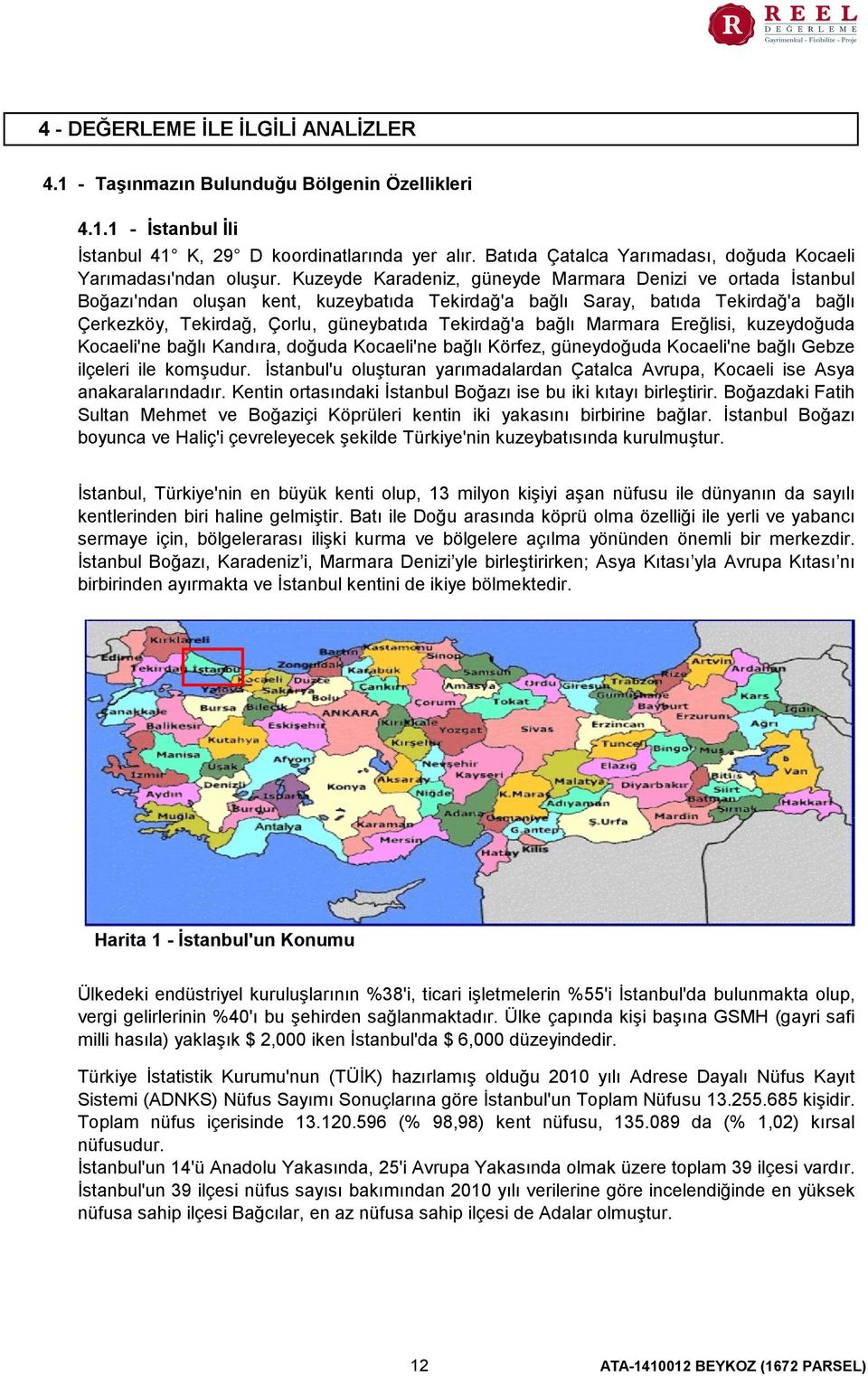 Kuzeyde Karadeniz, güneyde Marmara Denizi ve ortada İstanbul Boğazı'ndan oluşan kent, kuzeybatıda Tekirdağ'a bağlı Saray, batıda Tekirdağ'a bağlı Çerkezköy, Tekirdağ, Çorlu, güneybatıda Tekirdağ'a