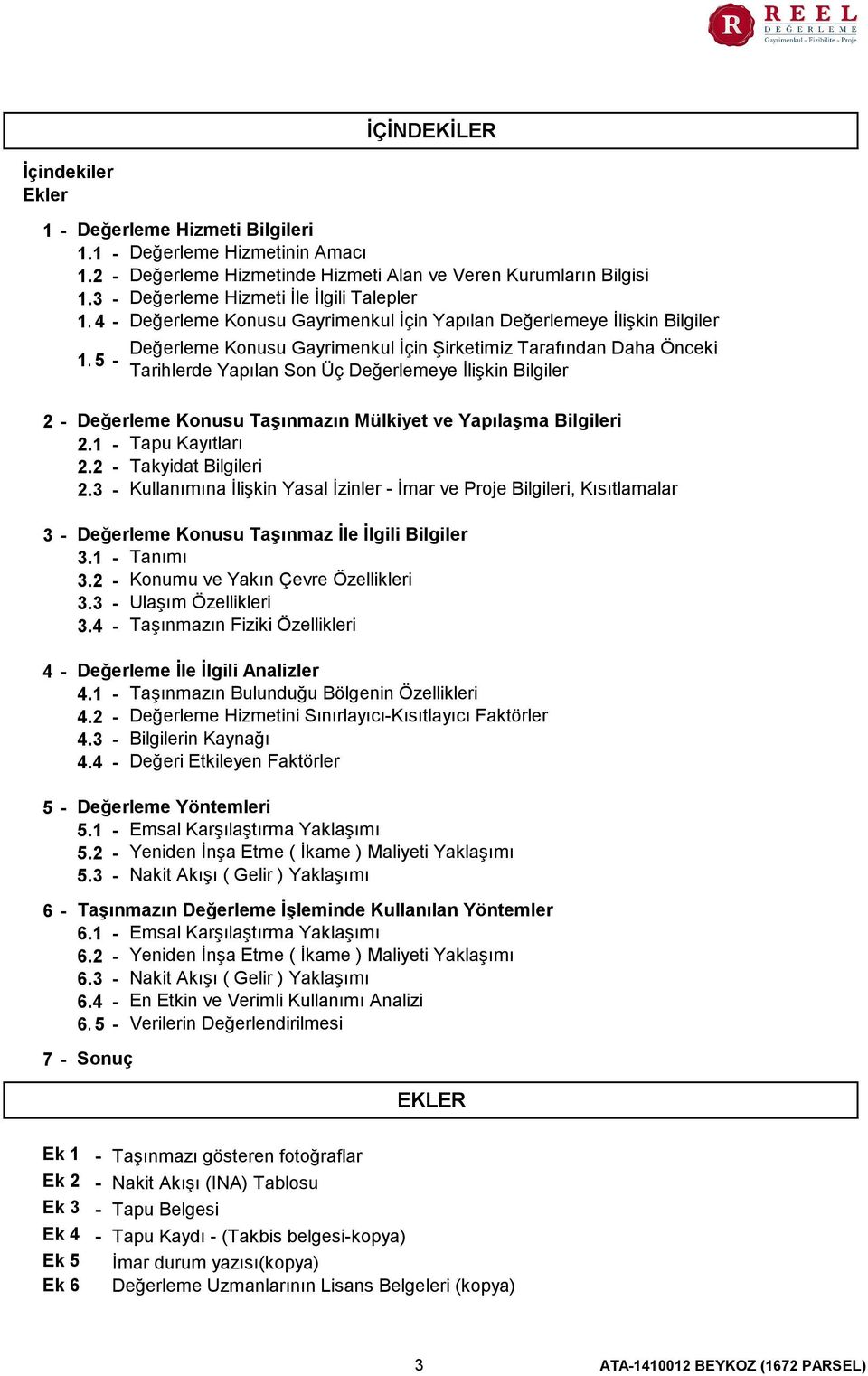 35 - Tarihlerde Yapılan Son Üç Değerlemeye İlişkin Bilgiler 2-3 - 4-5 - 6-7 - Değerleme Konusu Taşınmazın Mülkiyet ve Yapılaşma Bilgileri 2.1 - Tapu Kayıtları 2.2 - Takyidat Bilgileri 2.