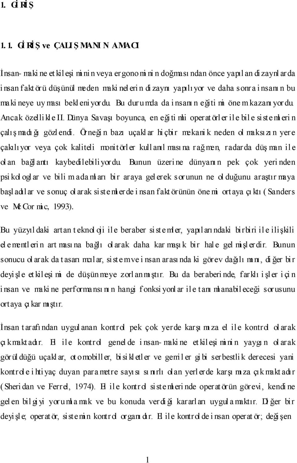 sonra insanı n bu maki neye uy ması bekl eniyordu. Bu dur umda da i nsanı n eğiti mi öne m kazanı yor du. Ancak özellikle II.