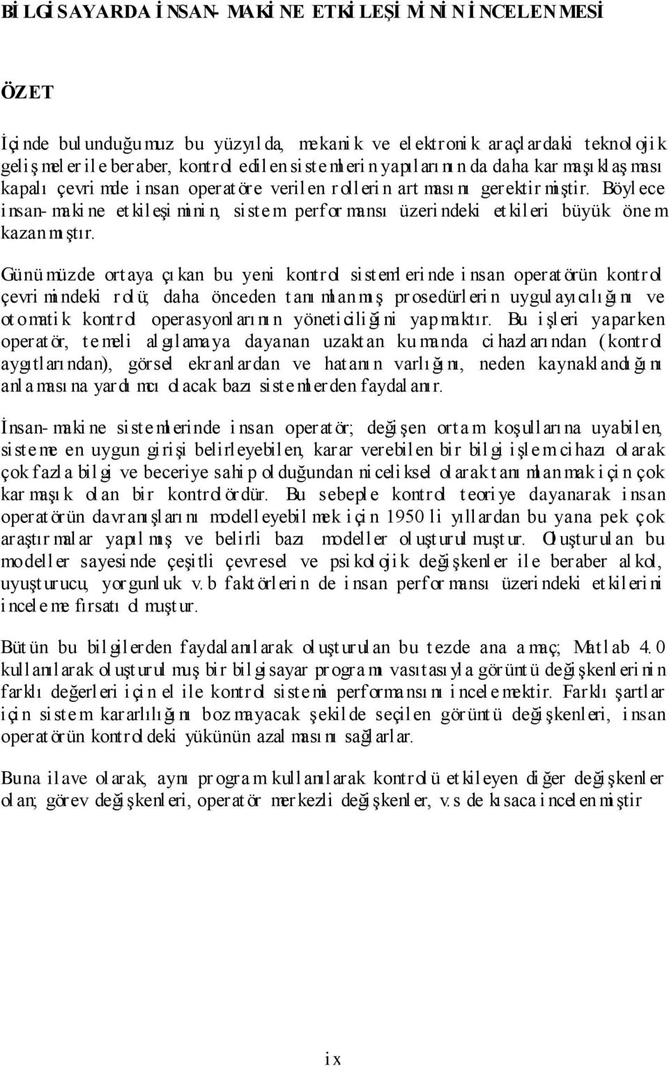 Böyl ece insan- maki ne et kileşi mi ni n, siste m perfor mansı üzeri ndeki et kileri büyük öne m kazanmı ştır.