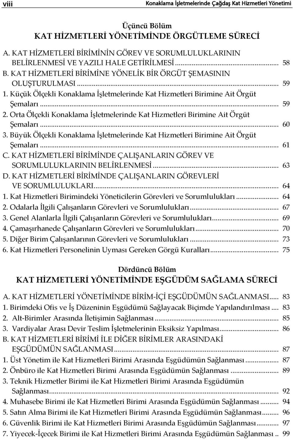 Küçük Ölçekli Konaklama İşletmelerinde Kat Hizmetleri Birimine Ait Örgüt Şemaları... 59 2. Orta Ölçekli Konaklama İşletmelerinde Kat Hizmetleri Birimine Ait Örgüt Şemaları... 60 3.