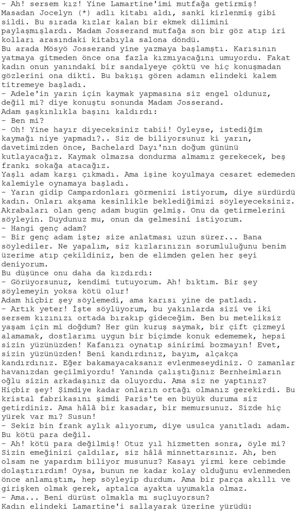 Karısının yatmaya gitmeden önce ona fazla kızmıyacağını umuyordu. Fakat kadın onun yanındaki bir sandalyeye çöktü ve hiç konuşmadan gözlerini ona dikti.