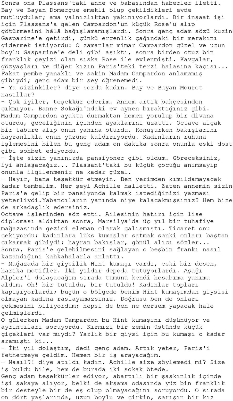 Sonra genç adam sözü kuzin Gasparine'e getirdi, çünkü ergenlik çağındaki bir merakını gidermek istiyordu: O zamanlar mimar Campardon güzel ve uzun boylu Gasparine'e deli gibi aşıktı, sonra birden