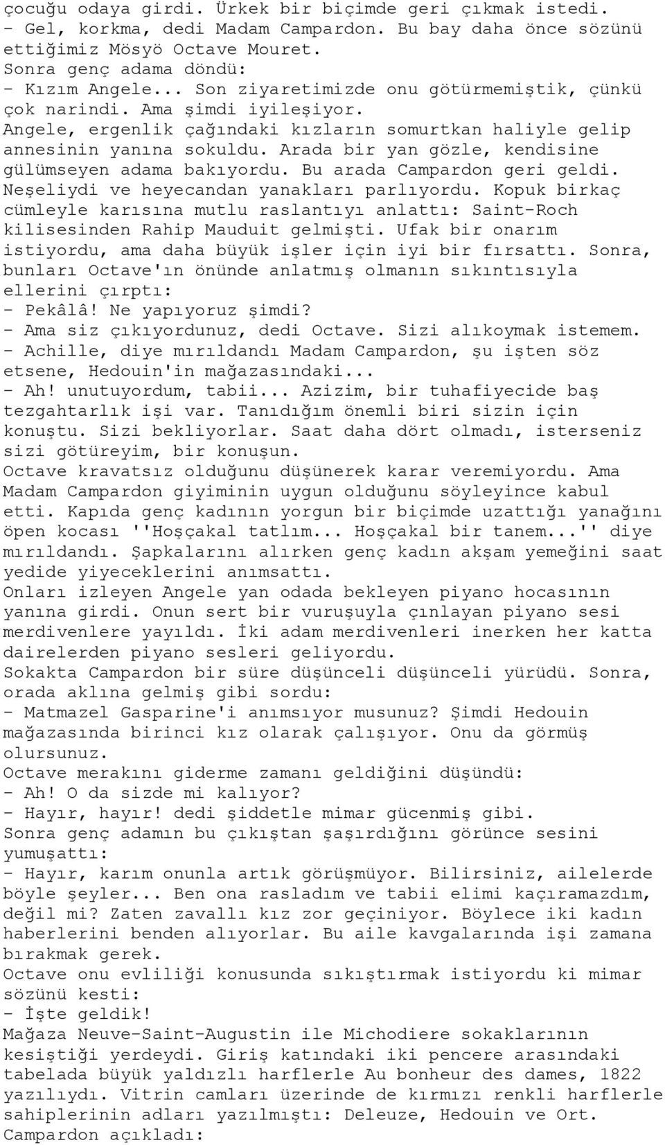 Arada bir yan gözle, kendisine gülümseyen adama bakıyordu. Bu arada Campardon geri geldi. Neşeliydi ve heyecandan yanakları parlıyordu.