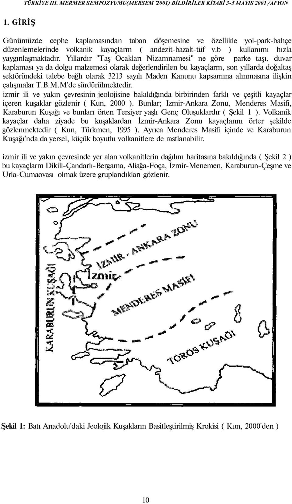 Maden Kanunu kapsamına alınmasına ilişkin çalışmalar T.B.M.M'de sürdürülmektedir.