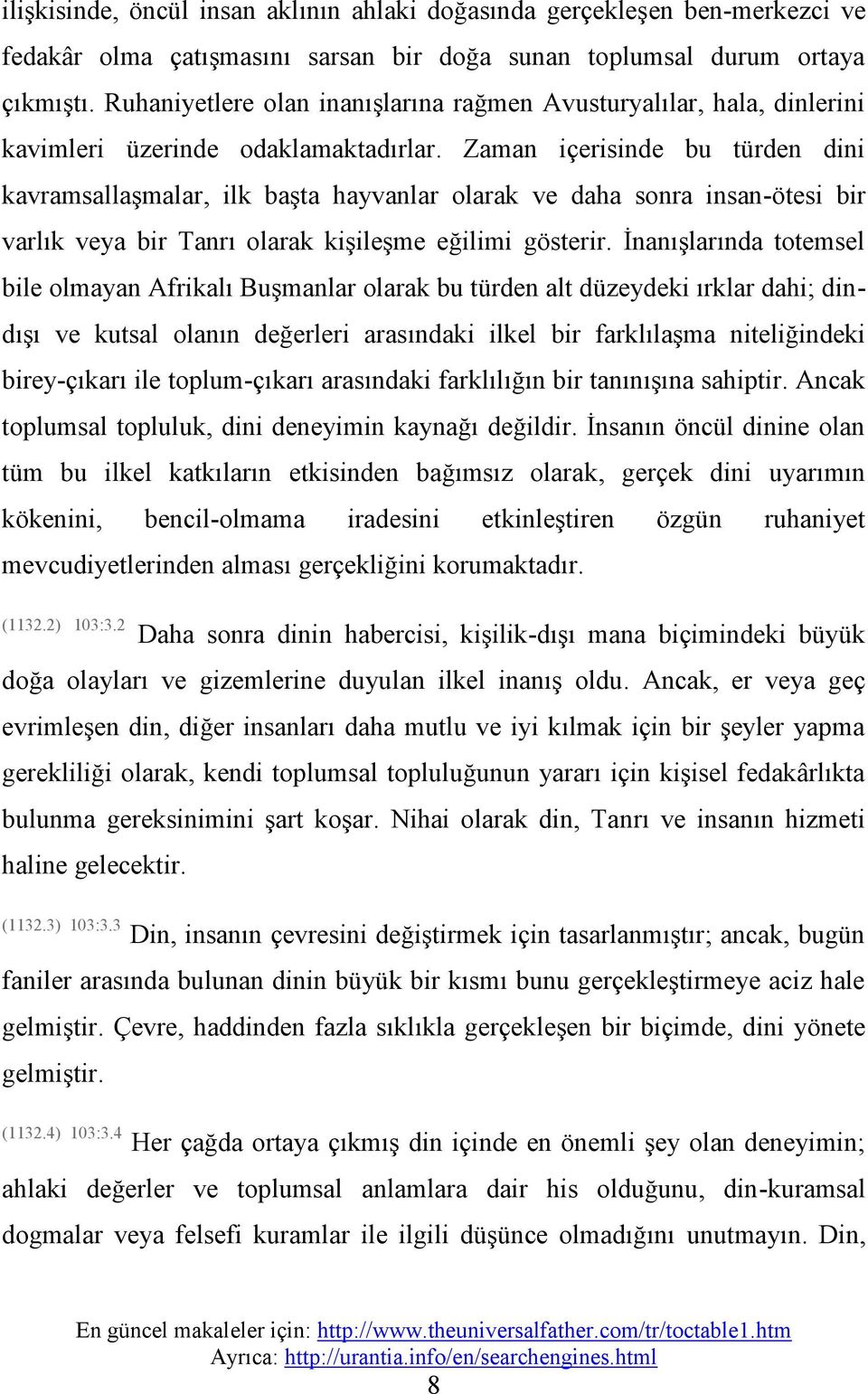 Zaman içerisinde bu türden dini kavramsallaşmalar, ilk başta hayvanlar olarak ve daha sonra insan-ötesi bir varlık veya bir Tanrı olarak kişileşme eğilimi gösterir.