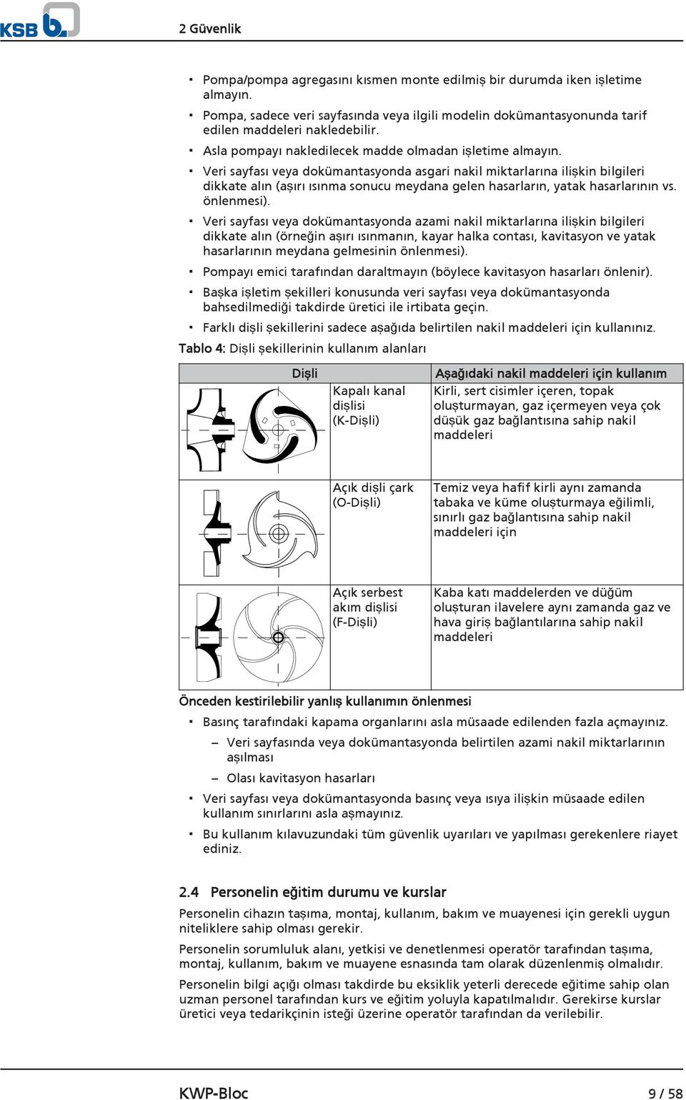 Veri sayfası veya dokümantasyonda asgari nakil miktarlarına ilişkin bilgileri dikkate alın (aşırı ısınma sonucu meydana gelen hasarların, yatak hasarlarının vs. önlenmesi).