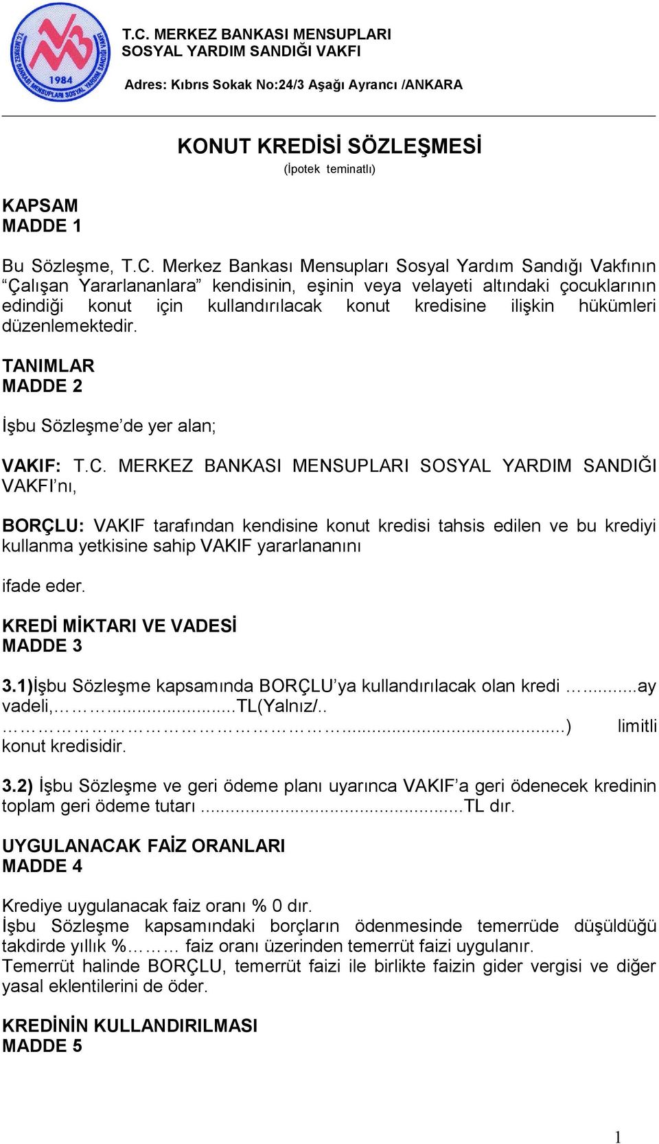 hükümleri düzenlemektedir. TANIMLAR MADDE 2 İşbu Sözleşme de yer alan; VAKIF: T.C.