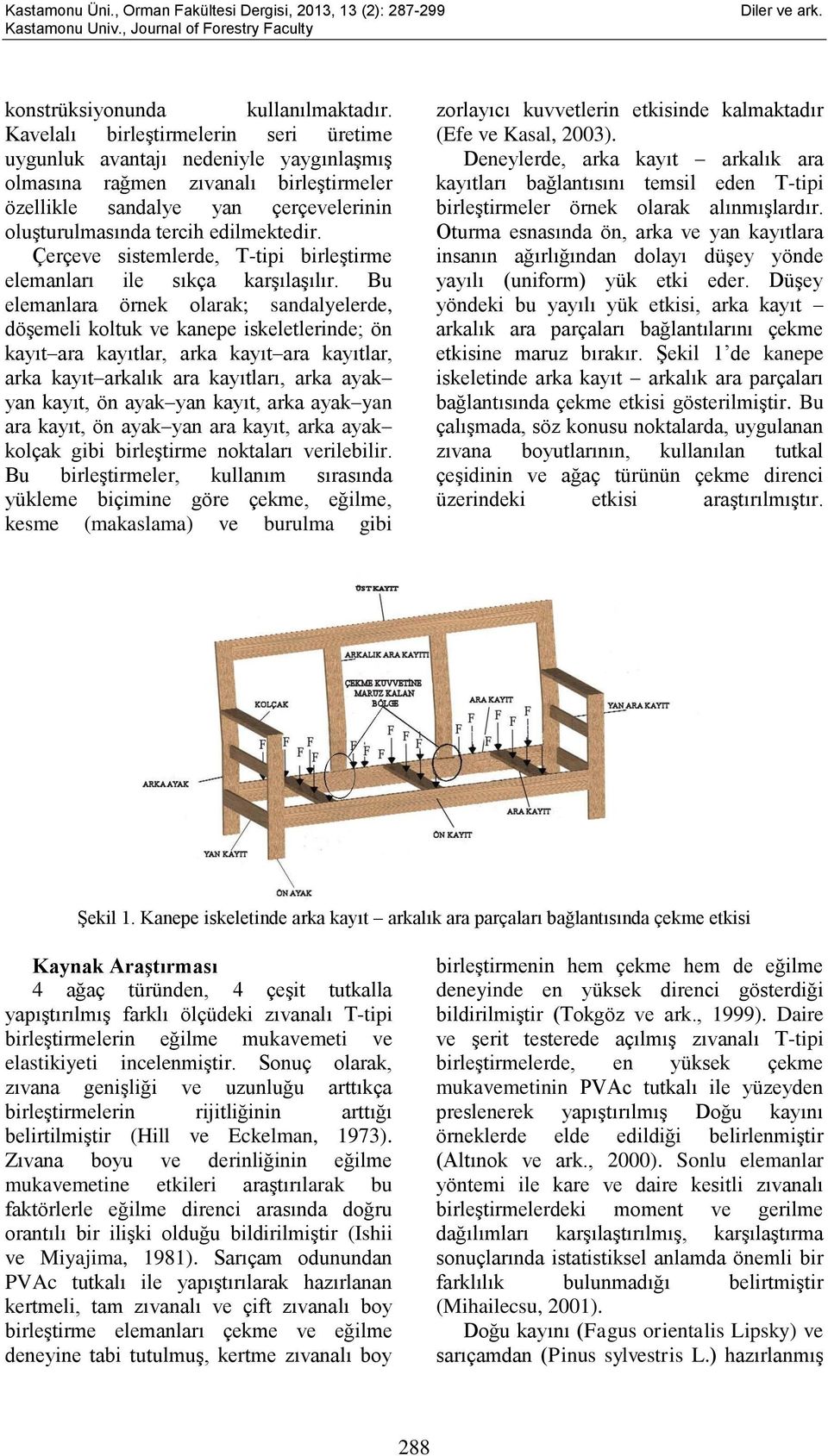 Çerçeve sistemlerde, T-tipi birleştirme elemanları ile sıkça karşılaşılır.