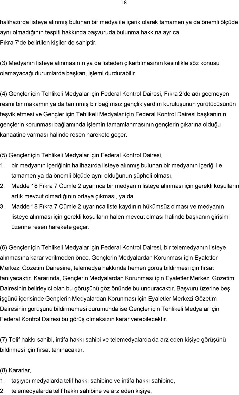 (4) Gençler için Tehlikeli Medyalar için Federal Kontrol Dairesi, Fıkra 2 de adı geçmeyen resmi bir makamın ya da tanınmış bir bağımsız gençlik yardım kuruluşunun yürütücüsünün teşvik etmesi ve