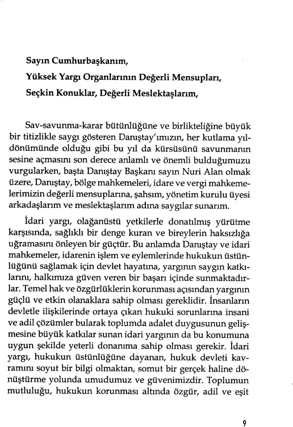 Alan olmak üzere, Danıştay, bölge mahkemeleri, idare ve vergi mahkemelerimizin değerli mensuplar ına, şahs ım, yönetim kurulu üyesi arkadaşlar ım ve meslekta şlarım adına saygılar sunar ım.