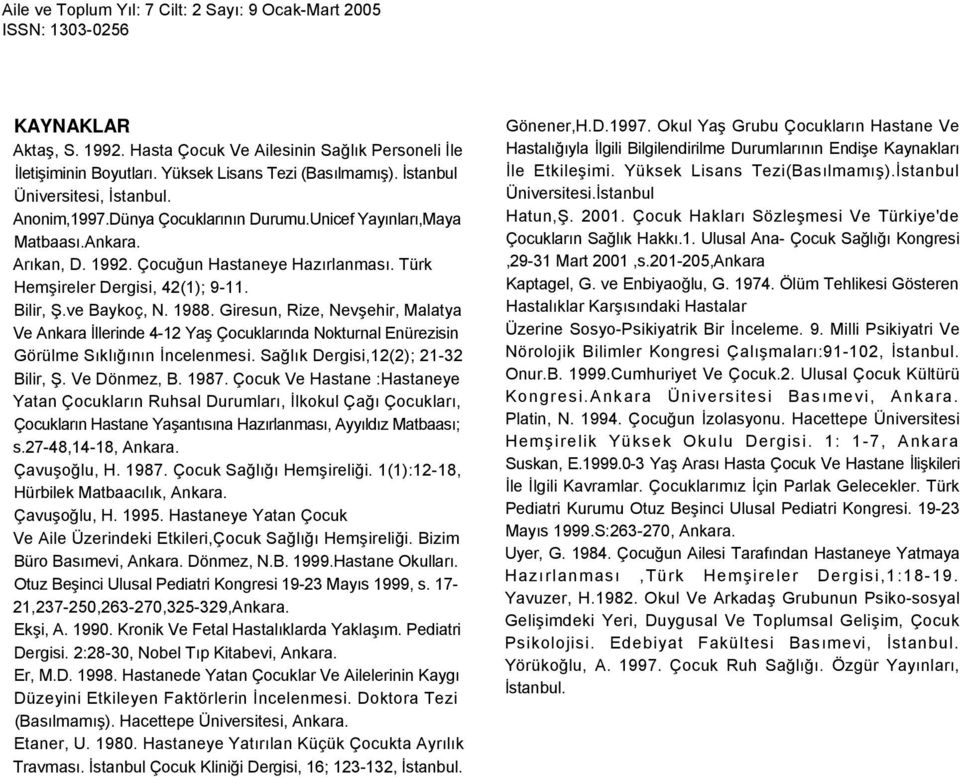 Giresun, Rize, Nevşehir, Malatya Ve Ankara İllerinde 4-12 Yaş Çocuklarında Nokturnal Enürezisin Görülme Sıklığının İncelenmesi. Sağlık Dergisi,12(2); 21-32 Bilir, Ş. Ve Dönmez, B. 1987.