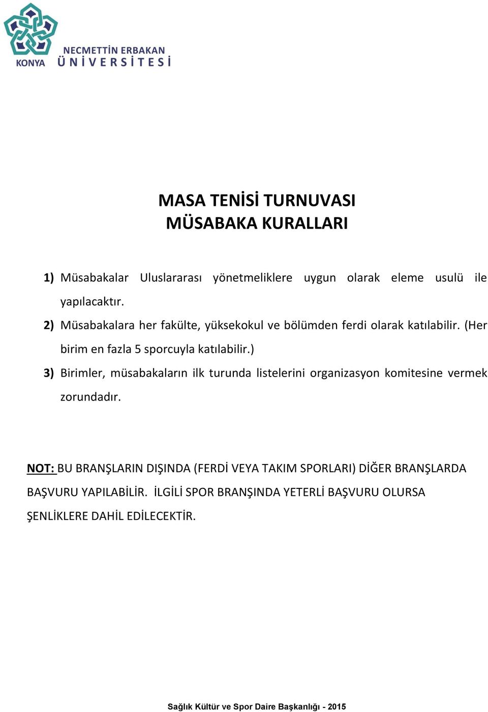 ) 3) Birimler, müsabakaların ilk turunda listelerini organizasyon komitesine vermek zorundadır.