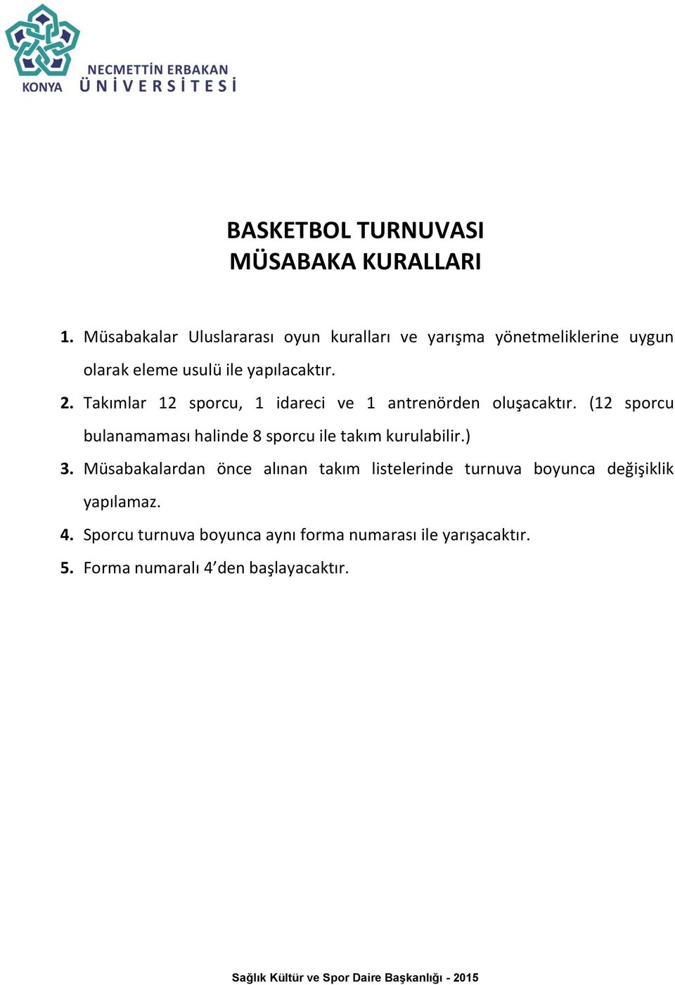 Takımlar 12 sporcu, 1 idareci ve 1 antrenörden oluşacaktır.