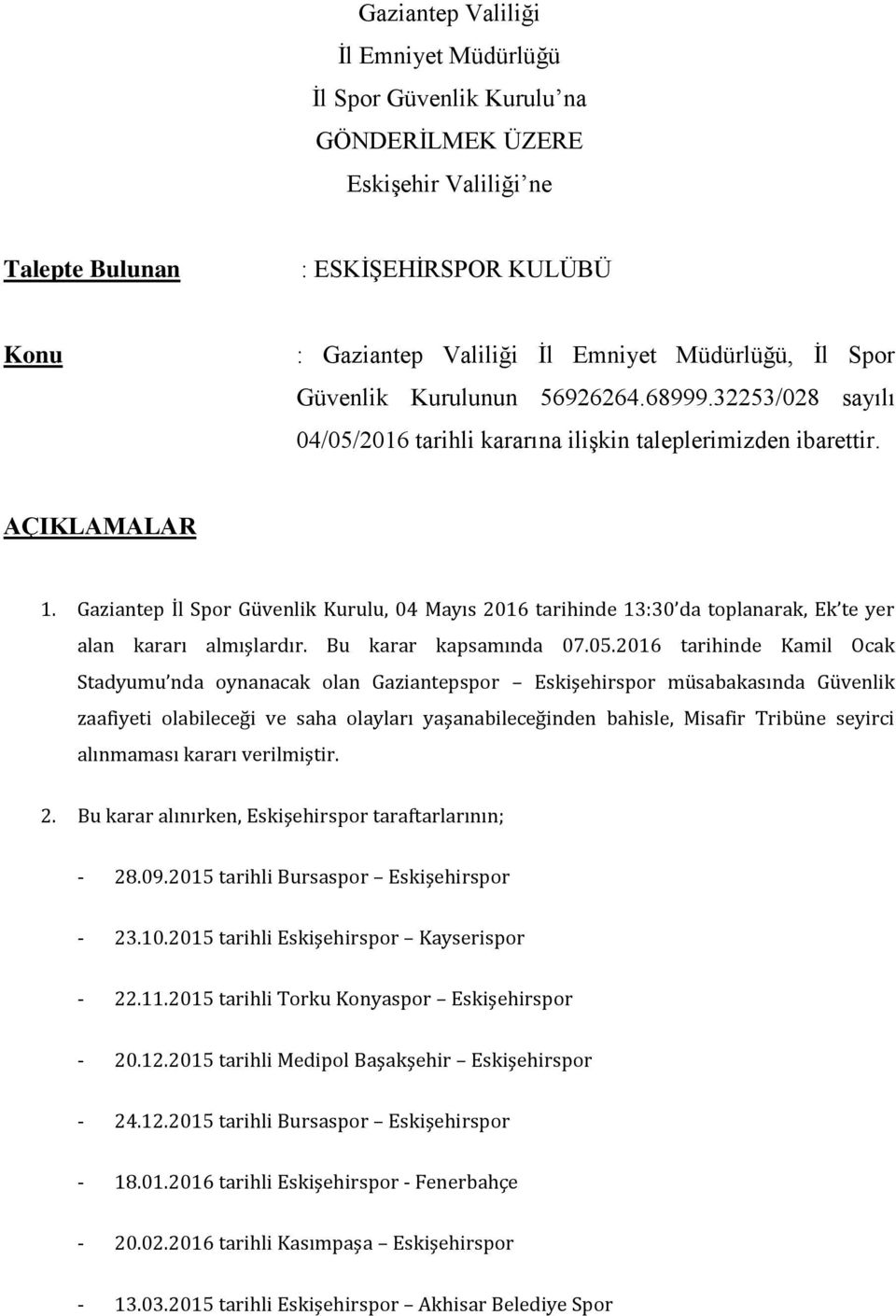 Gaziantep İl Spor Güvenlik Kurulu, 04 Mayıs 2016 tarihinde 13:30 da toplanarak, Ek te yer alan kararı almışlardır. Bu karar kapsamında 07.05.