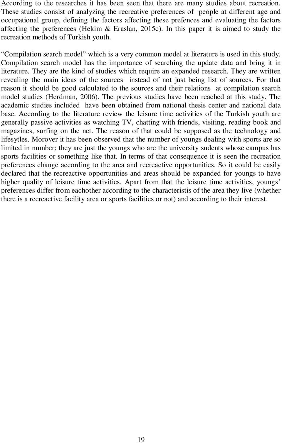 the preferences (Hekim & Eraslan, 2015c). In this paper it is aimed to study the recreation methods of Turkish youth.